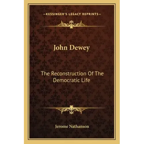 John Dewey: The Reconstruction of the Democratic Life