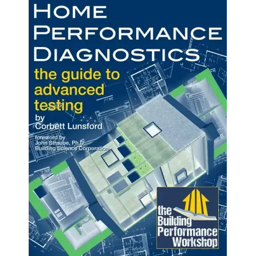 Home Performance Diagnostics: the Guide to Advanced Testing