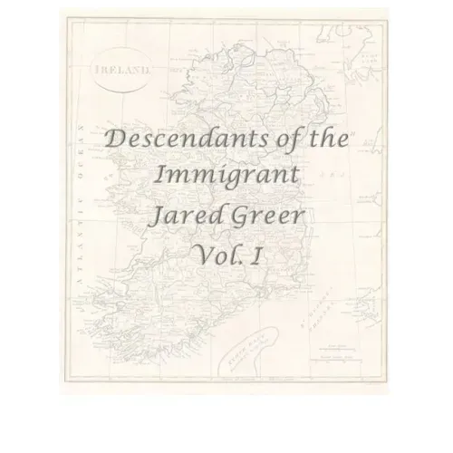 Descendants of the Immigrant Jared Greer Vol. I