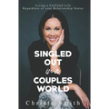 Singled Out in a Couples World: Living a Fulfilled Life Regardless of Your Relationship Status
