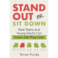 Stand Out or Sit Down: Stories and Lessons for Teens and Young Adults to Find a Job They Love