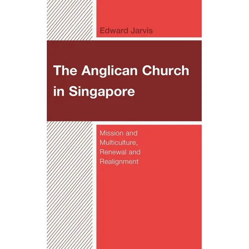 The Anglican Church in Singapore: Mission and Multiculture, Renewal and Realignment