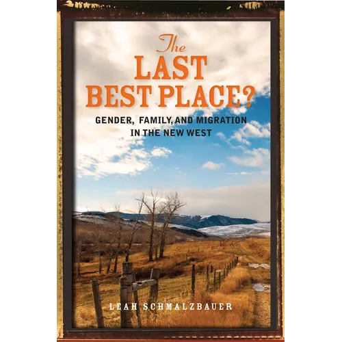 The Last Best Place?: Gender, Family, and Migration in the New West