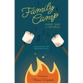 Family Camp S'more Than A Vacation: Camp Values that Create Happy Healthy Families