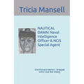 Nautical Dawn: Naval Intelligence Officer & NCIS Special Agent: One Woman's Memoir - Wrapped within Cold War History