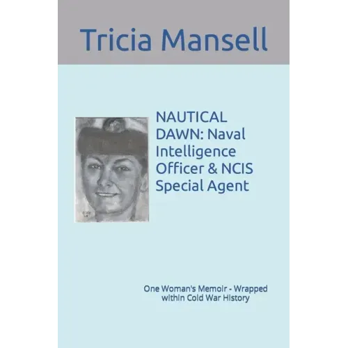 Nautical Dawn: Naval Intelligence Officer & NCIS Special Agent: One Woman's Memoir - Wrapped within Cold War History