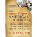 The Hidden History of American Oligarchy: Reclaiming Our Democracy from the Ruling Class