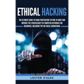 Ethical Hacking: The Ultimate Guide to Using Penetration Testing to Audit and Improve the Cybersecurity of Computer Networks for Beginn