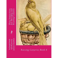 Plain Instructions For Breeding and Rearing Canaries: Raising Canaries Book 8