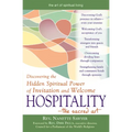 Hospitality--The Sacred Art: Discovering the Hidden Spiritual Power of Invitation and Welcome