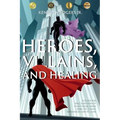 Heroes, Villains, and Healing: A Guide for Male Survivors of Child Sexual Abuse Using D.C. Comic Superheroes and Villains