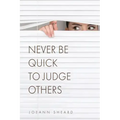 Never Be Quick To Judge Others