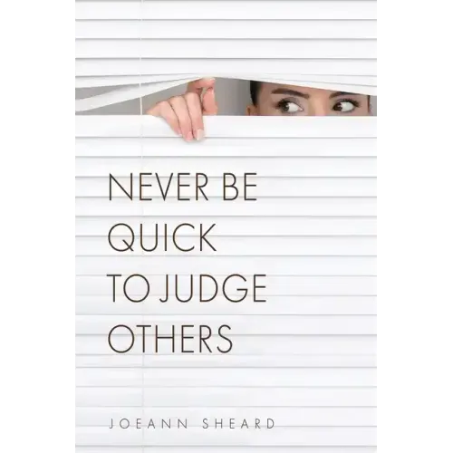 Never Be Quick To Judge Others
