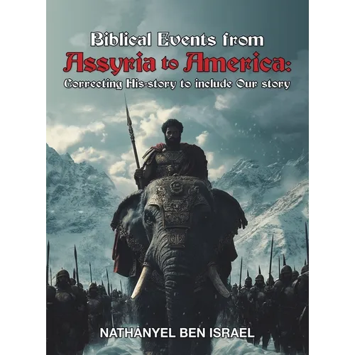 Biblical Events from Assyria to America: Correcting His-story to include Our story