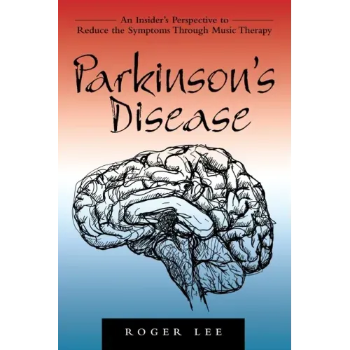 Parkinson's Disease: An Insider's Perspective to Reduce the Symptoms Through Music Therapy