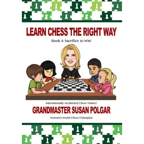 Learn Chess the Right Way: Book 4: Sacrifice to Win!