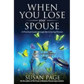 When You Lose Your Spouse: A Practical Guide through the Grieving Process