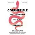 Corruptible: Who Gets Power and How It Changes Us