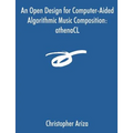An Open Design for Computer-Aided Algorithmic Music Composition: athenaCL