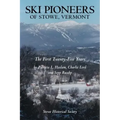 Ski Pioneers of Stowe, Vermont: The First Twenty-Five Years