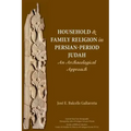 Household and Family Religion in Persian-Period Judah: An Archaeological Approach