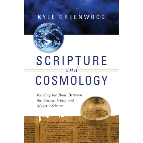 Scripture and Cosmology: Reading the Bible Between the Ancient World and Modern Science
