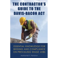 The Contractor's Guide to the Davis-Bacon Act: Essential Knowledge for Bidding and Compliance on Prevailing Wage Jobs
