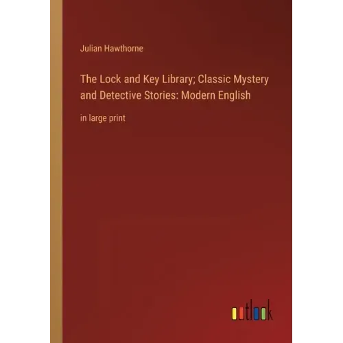 The Lock and Key Library; Classic Mystery and Detective Stories: Modern English: in large print
