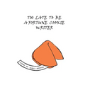 Too Late to Be a Fortune Cookie Writer