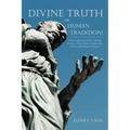 Divine Truth or Human Tradition?: A Reconsideration of the Orthodox Doctrine of the Trinity in Light of the Hebrew and Christian Scriptures