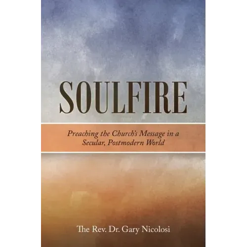 Soulfire: Preaching the Church's Message in a Secular, Postmodern World