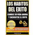 Los Habitos del Exito - Cambie su Vida Ahora y Encuentre el Exito: Usted Tiene La Llave Para Triunfar - Descubra Todo Su Potencial y Como Superar Todo