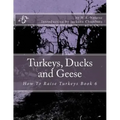Turkeys, Ducks and Geese: How To Raise Turkeys Book 6