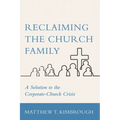 Reclaiming the Church Family: A Solution to the Corporate-Church Crisis