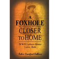 A Foxhole Closer to Home: WWII Letters Home Love, Bob