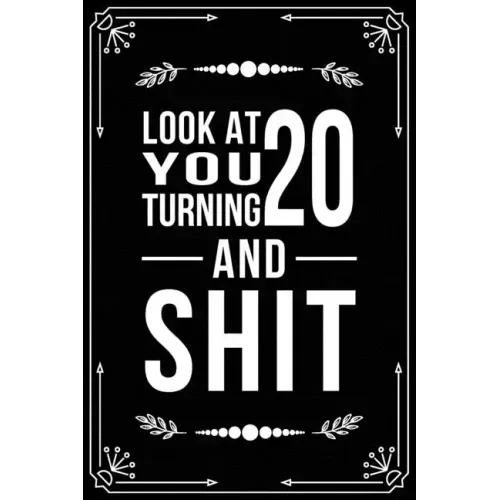 Look at You Turning 20 and Shit: Funny birthday gift for 20 year old