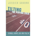 Tilting the Playing Field: Schools, Sports, Sex and Title IX