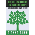151 Affirmations for Creative People: Healing Words and How to Use Them