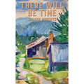 There Will Be Time