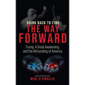 Going Back to Find the Way Forward: Trump, A Great Awakening, and the Refounding of America