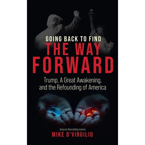 Going Back to Find the Way Forward: Trump, A Great Awakening, and the Refounding of America