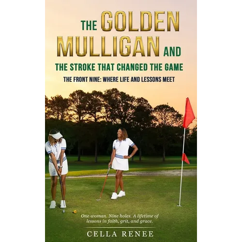 The Golden Mulligan and the Stroke That Changed the Game: The Front Nine: Where Life and Lessons Meet