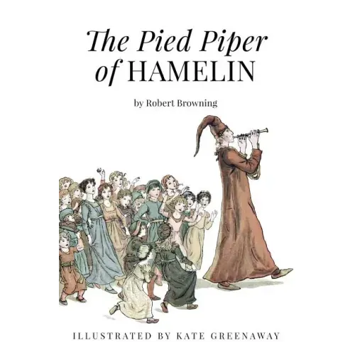 The Pied Piper of Hamelin: Illustrated