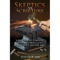 Skeptics vs. Scripture Book I: A Response to 25 Skeptic Questions About God, Christianity, and the Bible