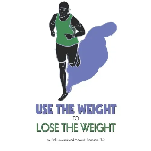 Use the Weight to Lose the Weight: A Revolutionary New Way to Leverage the Strength You've Developed Carrying 50, 100, or Even 150+ Extra Pounds and C