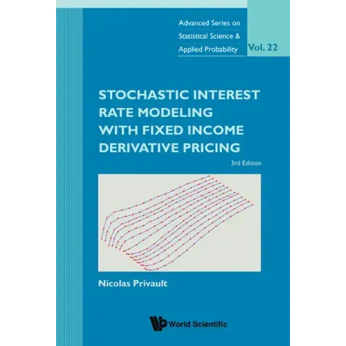 Stochastic Interest Rate Modeling with Fixed Income Derivative Pricing: 3rd Edition