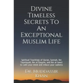 Divine Timeless Secrets To An Exceptional Muslim Life: Spiritual Teachings of Quran, Sunnah, Ibn Taymiyyah, Ibn al-Qayyim, and Ibn al-Jawzi to calm yo