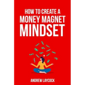How To Create A Money Magnet Mindset
