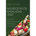 MIS Recetas de Ensaladas 2022: Recetas Exquisitas Para Personas Ocupadas