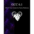 GCC 6.1 GNAT User's Guide for Native Platforms - Paperback
